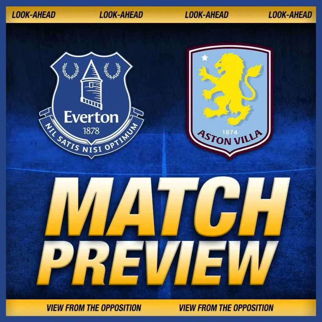 Everton vs Aston Villa Preview | View from the Opposition