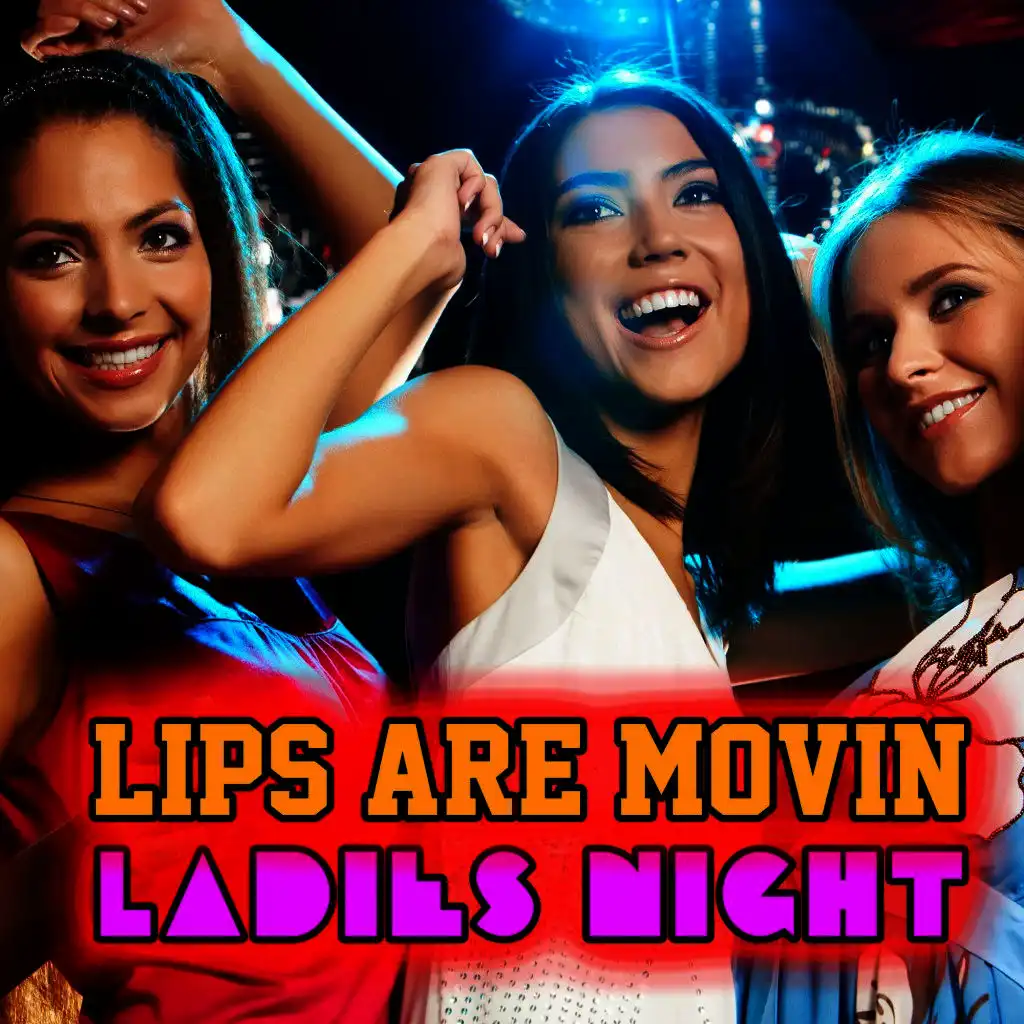 Lips Are Movin' - Ladies Night