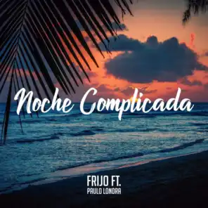 Noche Complicada (feat. Paulo Londra)