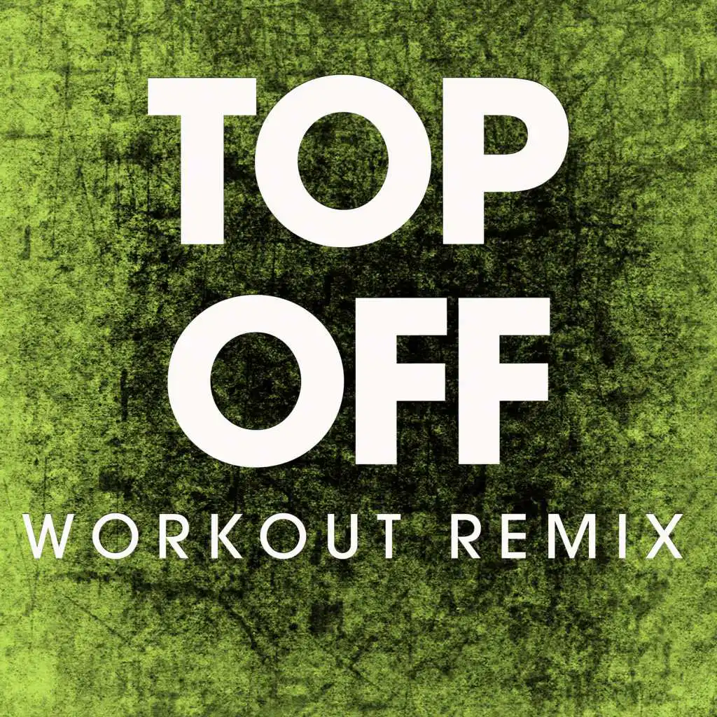 Top Off (Workout Remix)