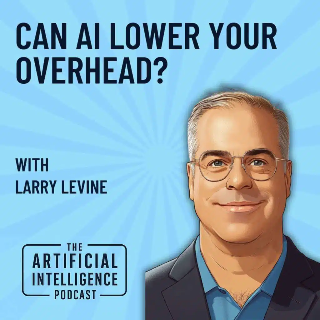 Can AI Lower Your Overhead With Larry Levine