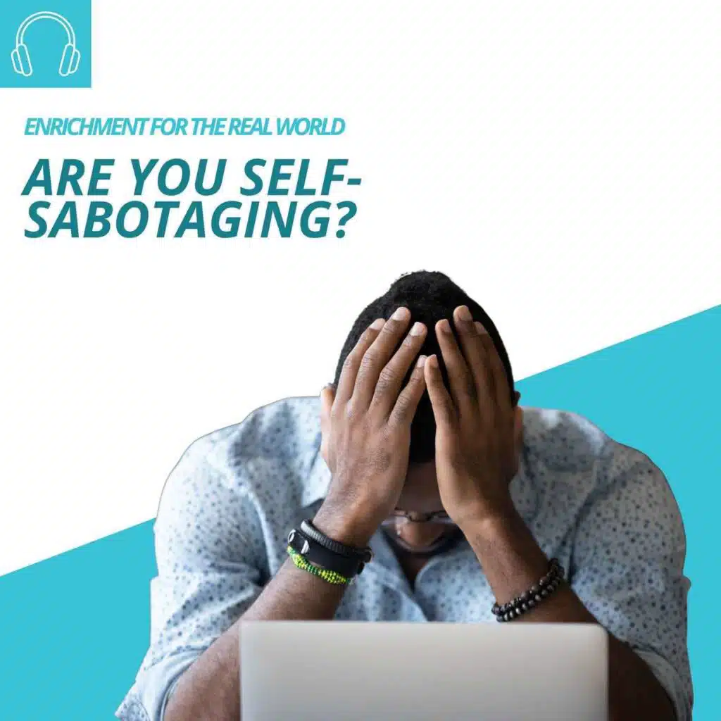 #132 - Are You Self-Sabotaging?