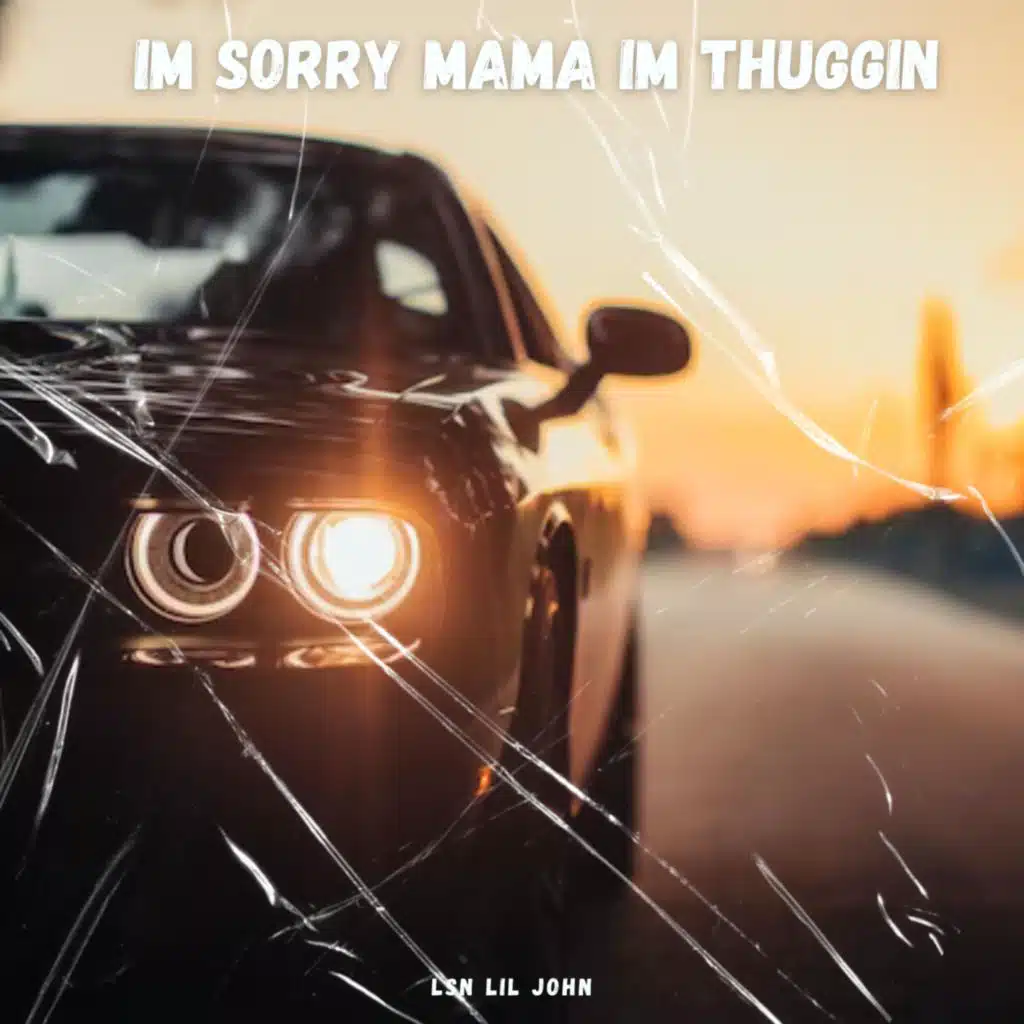 I’m Sorry Mama I’m Thugging