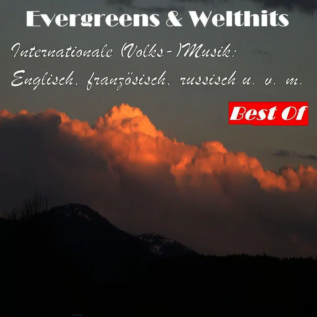 Evergreens & Welthits: Internationale (Volks-)Musik Englisch, französisch, russisch u.v.m. - Best Of
