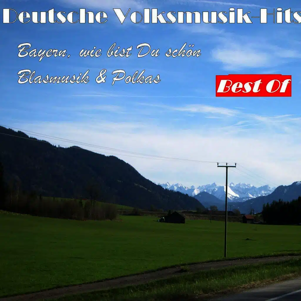 Deutsche Volksmusik Hits: Bayern, wie bist Du schön, Blasmusik & Polkas - Best Of