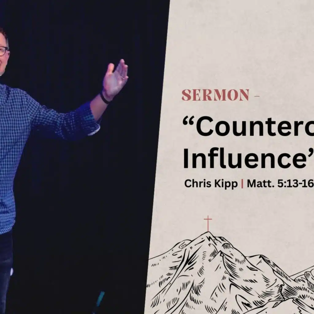 "Countercultural Influence" | Sermon On The Mount | Matt. 5:13-15