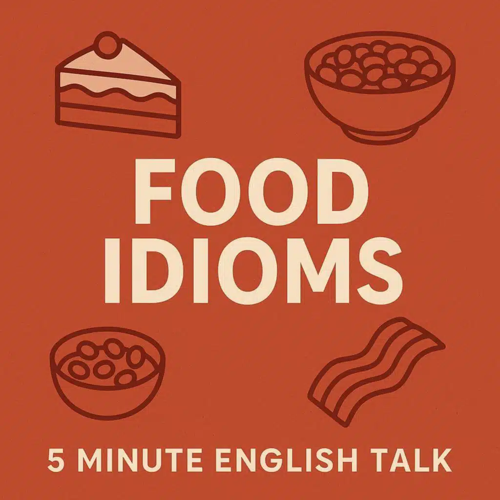 Food Idioms in English | Everyday Expressions Made Easy | 5 Minute English Talk