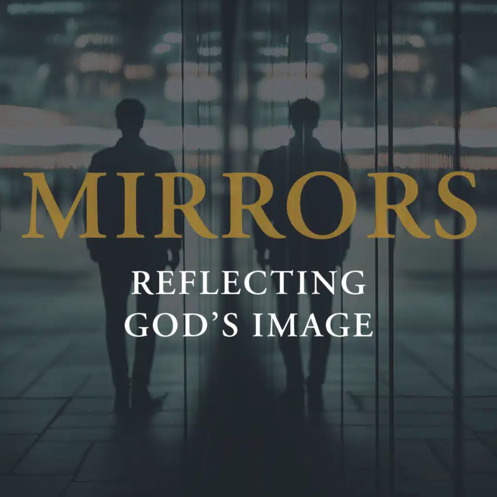 Mirrors, Ep 1 - Created in God's Image
