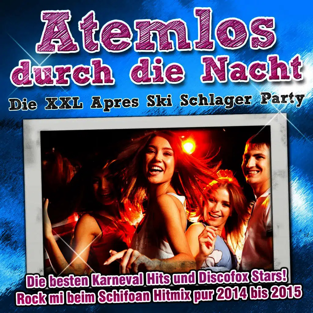 Atemlos durch die Nacht - Die XXL Apres Ski Schlager Party  - Die besten Karneval Hits und Discofox Stars - Rock mi beim Schifoan Hitmix pur 2014 bis 2015