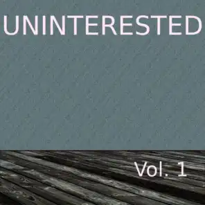 Uninterested, Vol. 1