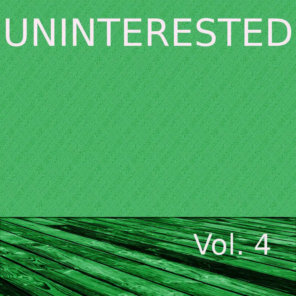 Uninterested, Vol. 4