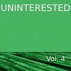 Uninterested, Vol. 4
