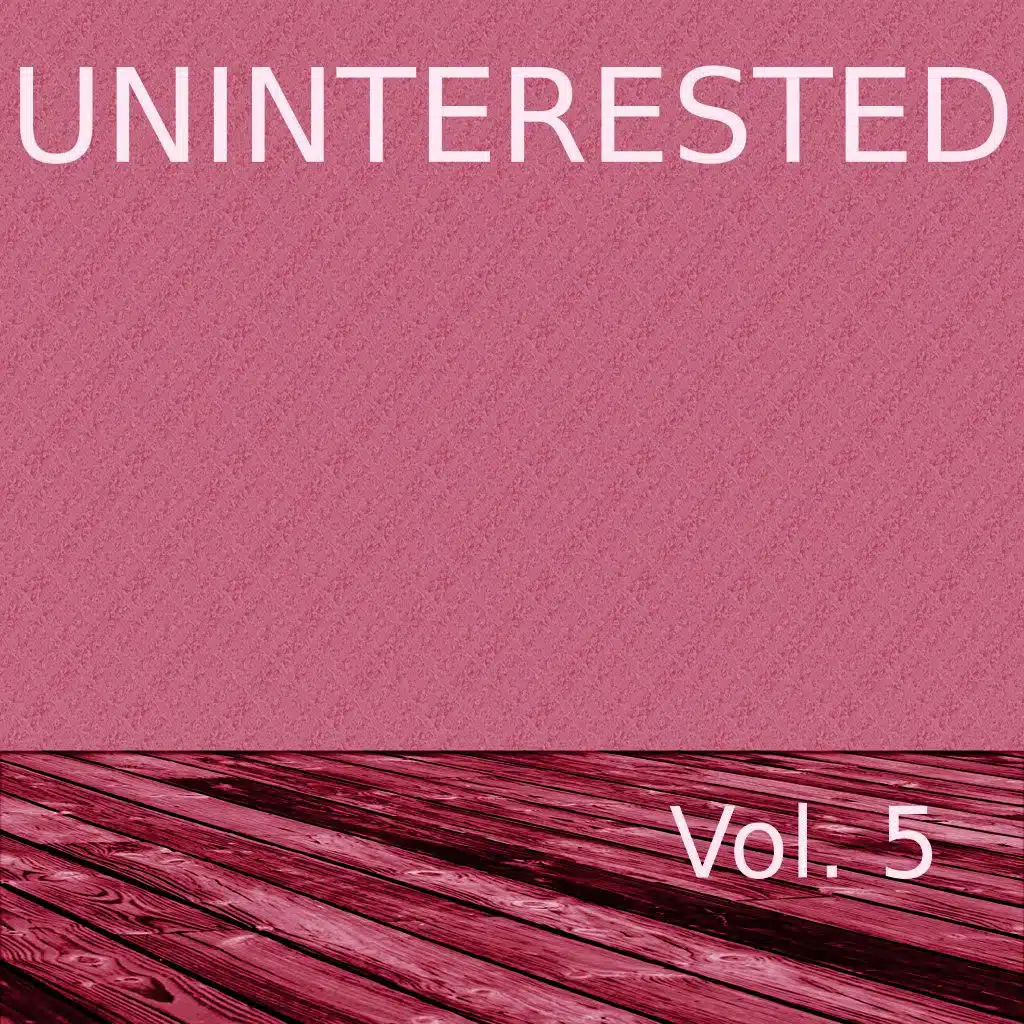 Uninterested, Vol. 5