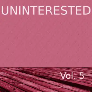 Uninterested, Vol. 5