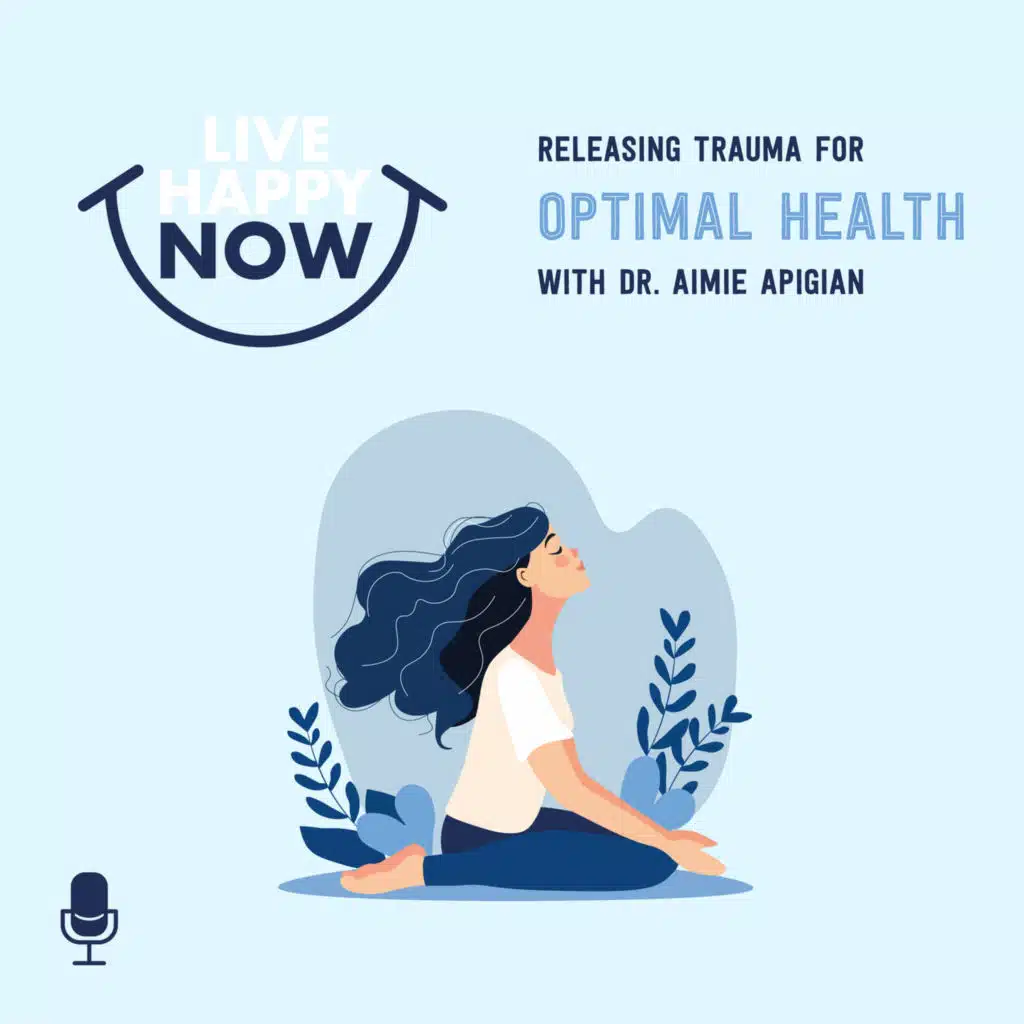Releasing Trauma for Optimal Health With Dr. Aimie Apigian