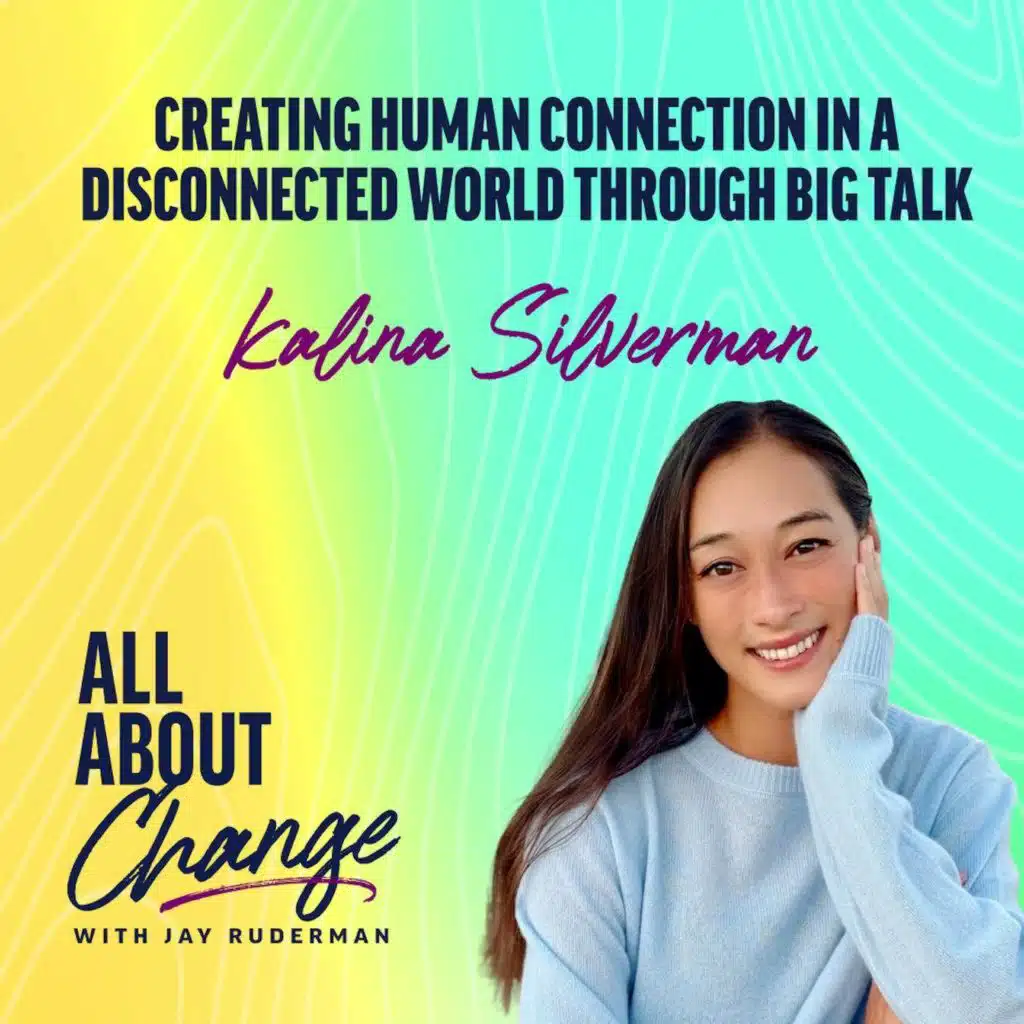 Kalina Silverman: Creating Human Connection in a Disconnected World Through Big Talk