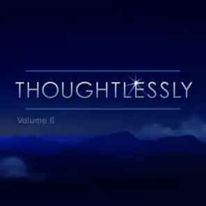 Thoughtlessly, Vol. 6