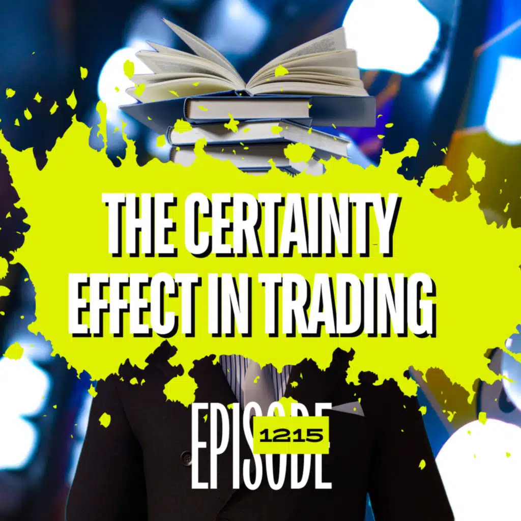 1215 - The Certainty Effect: Why Traders Cut Winning Strategies Short
