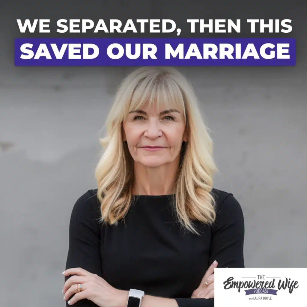 304: We Separated, Then This Saved Our Marriage