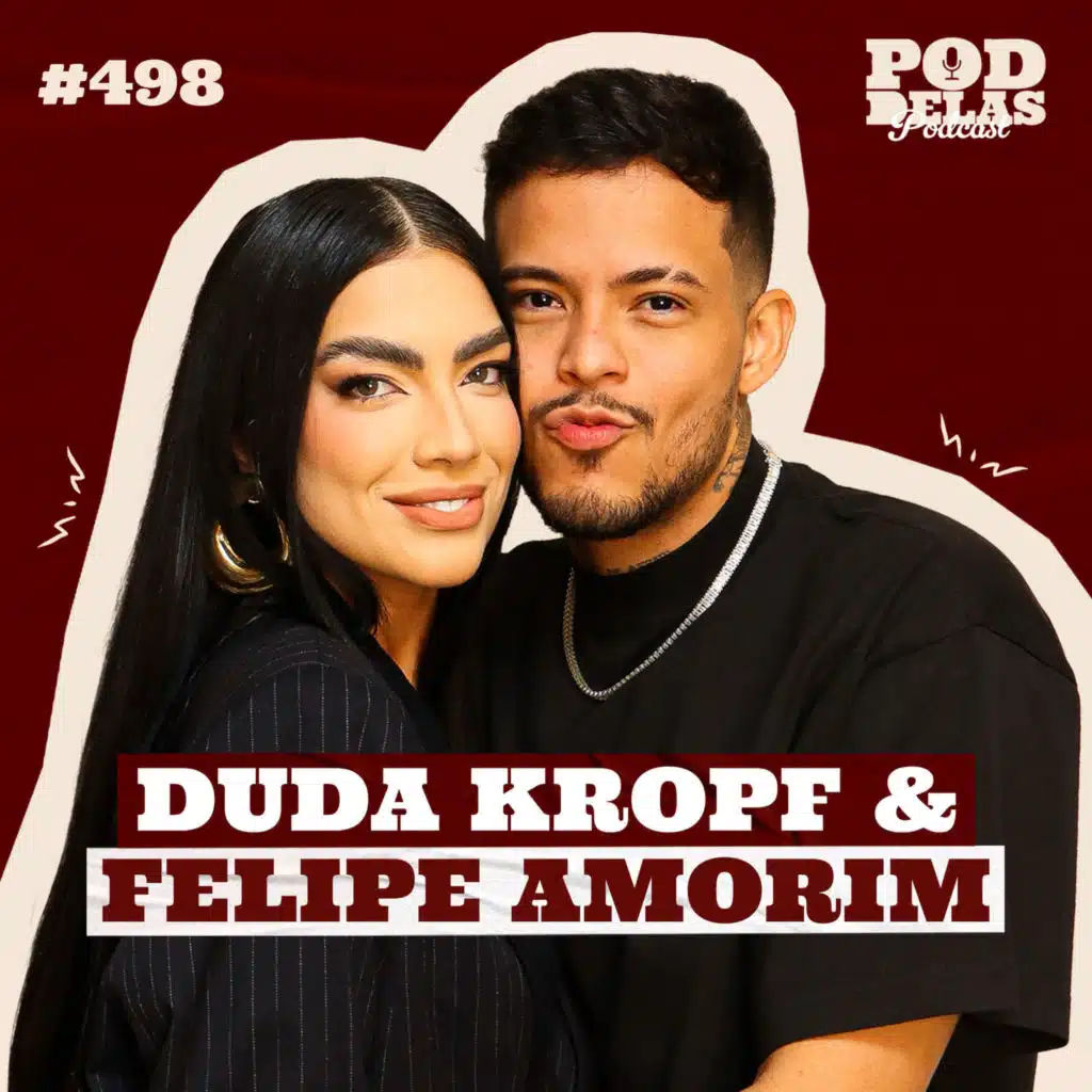 FELIPE AMORIM E DUDA KROPF - PODDELAS PODCAST #498