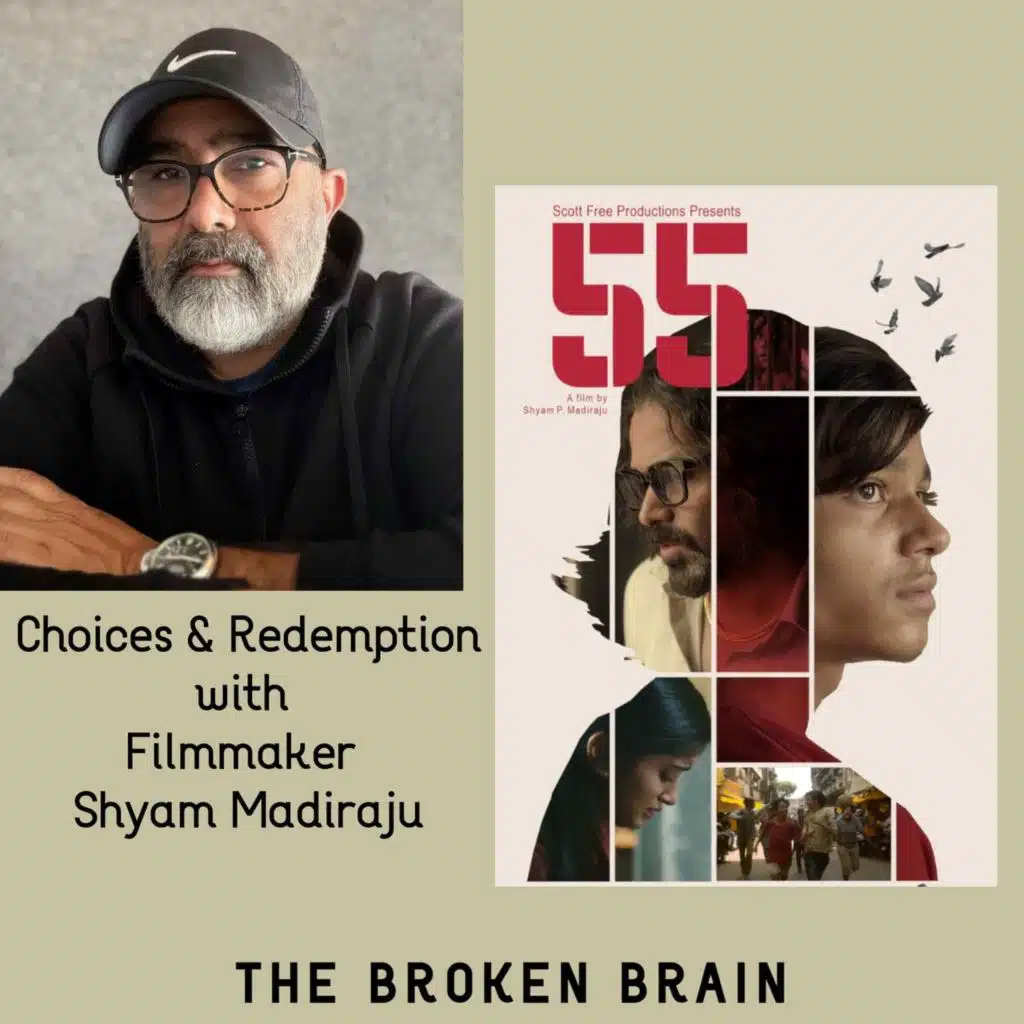 Choices & Redemption in the new film 55, with Filmmaker Shyam Madiraju