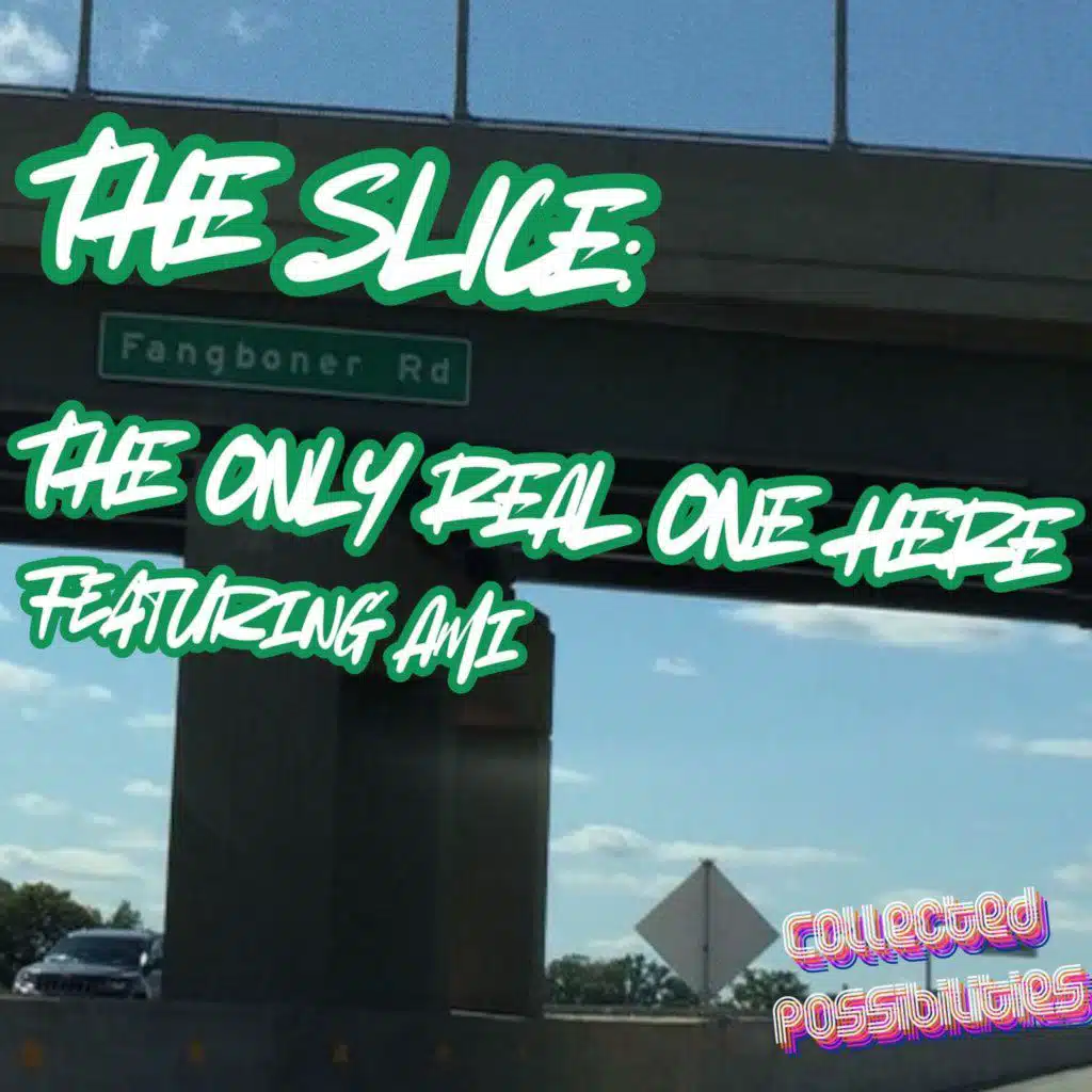 The Slice: The Only Real One Here (Featuring Ami)