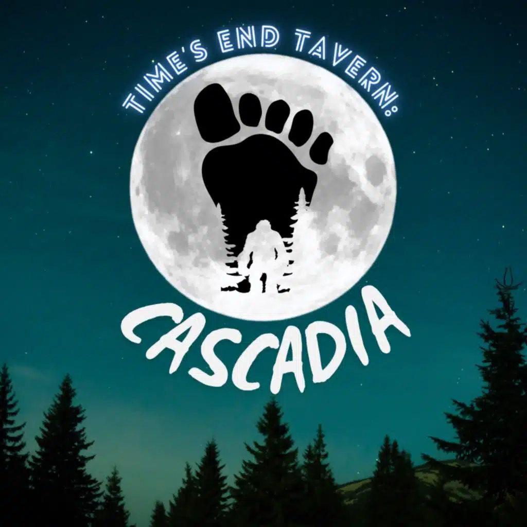 Time's End Tavern: Cascadia - Episode 9