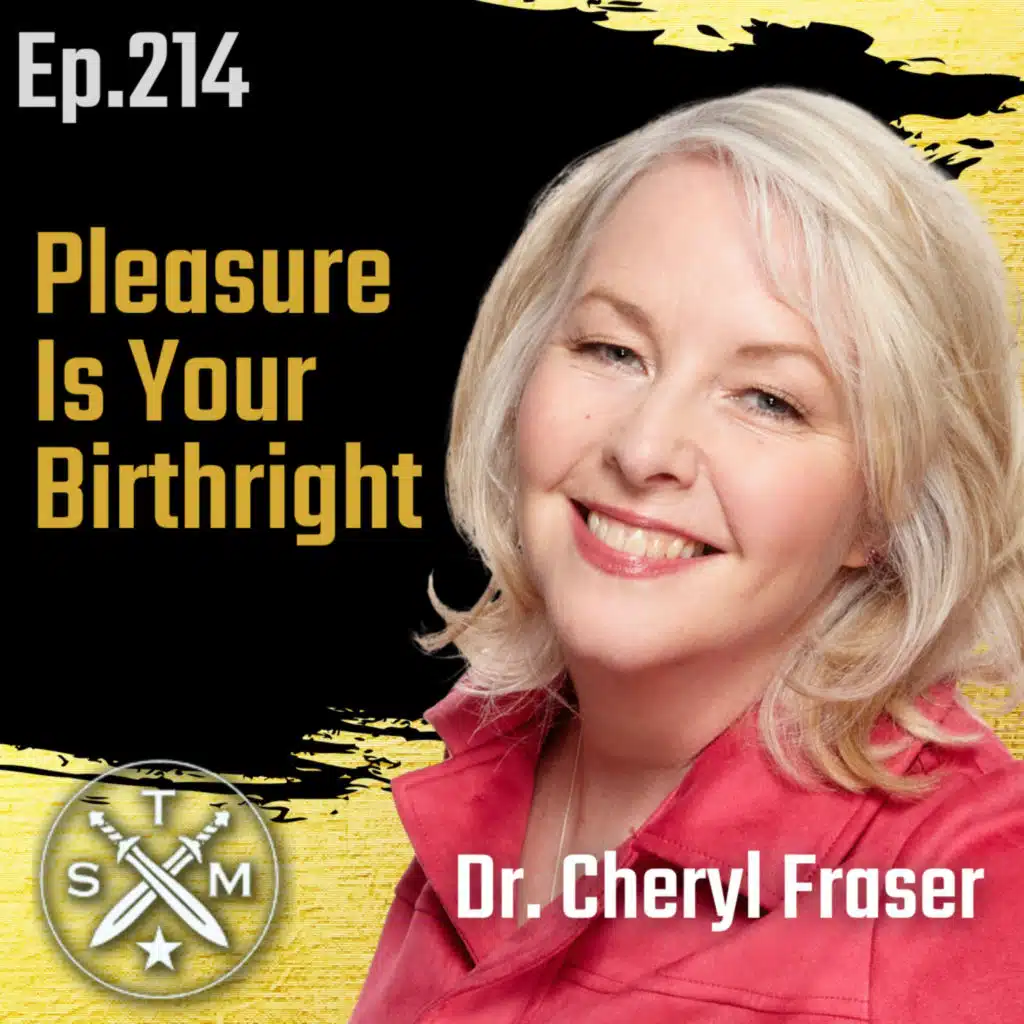 EP214: Dr. Cheryl Fraser - Pleasure Is Your Birthright