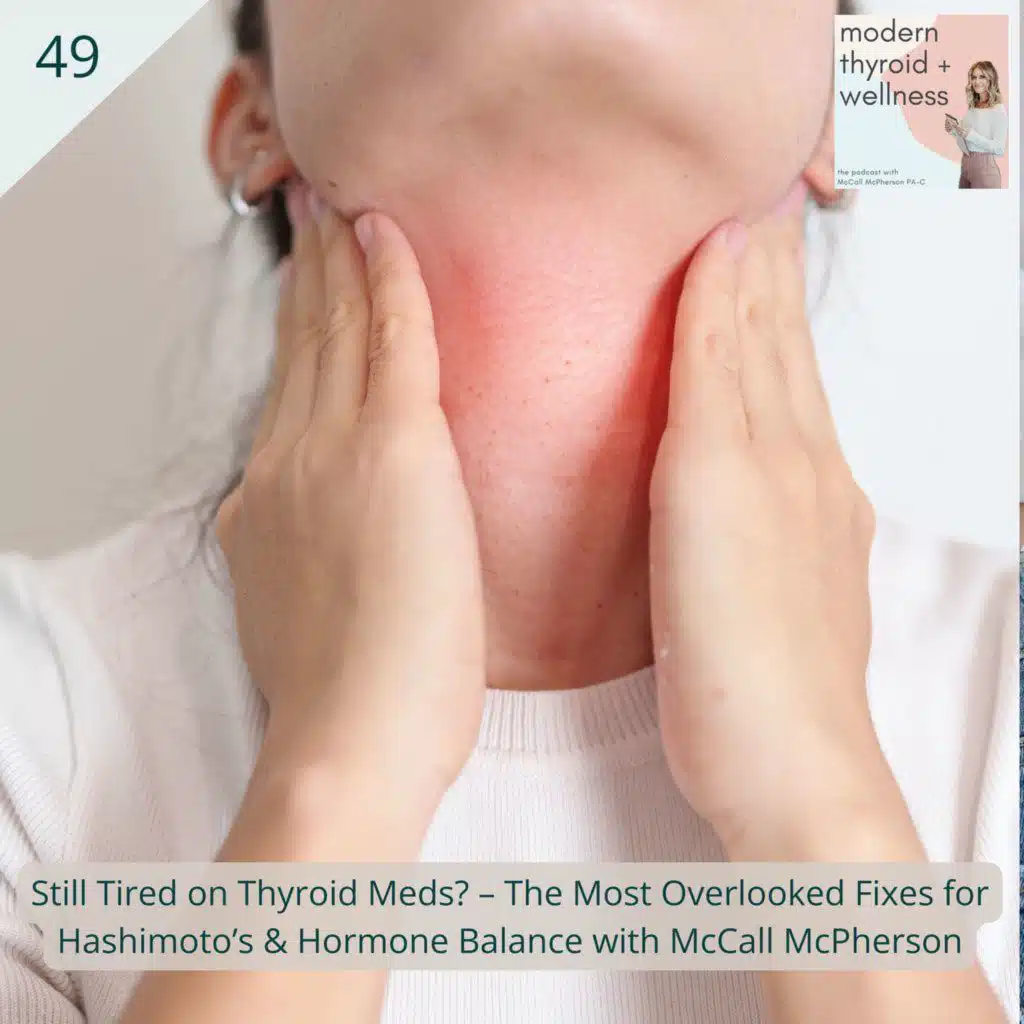 49: Still Tired on Thyroid Meds? – The Most Overlooked Fixes for Hashimoto’s & Hormone Balance with McCall McPherson