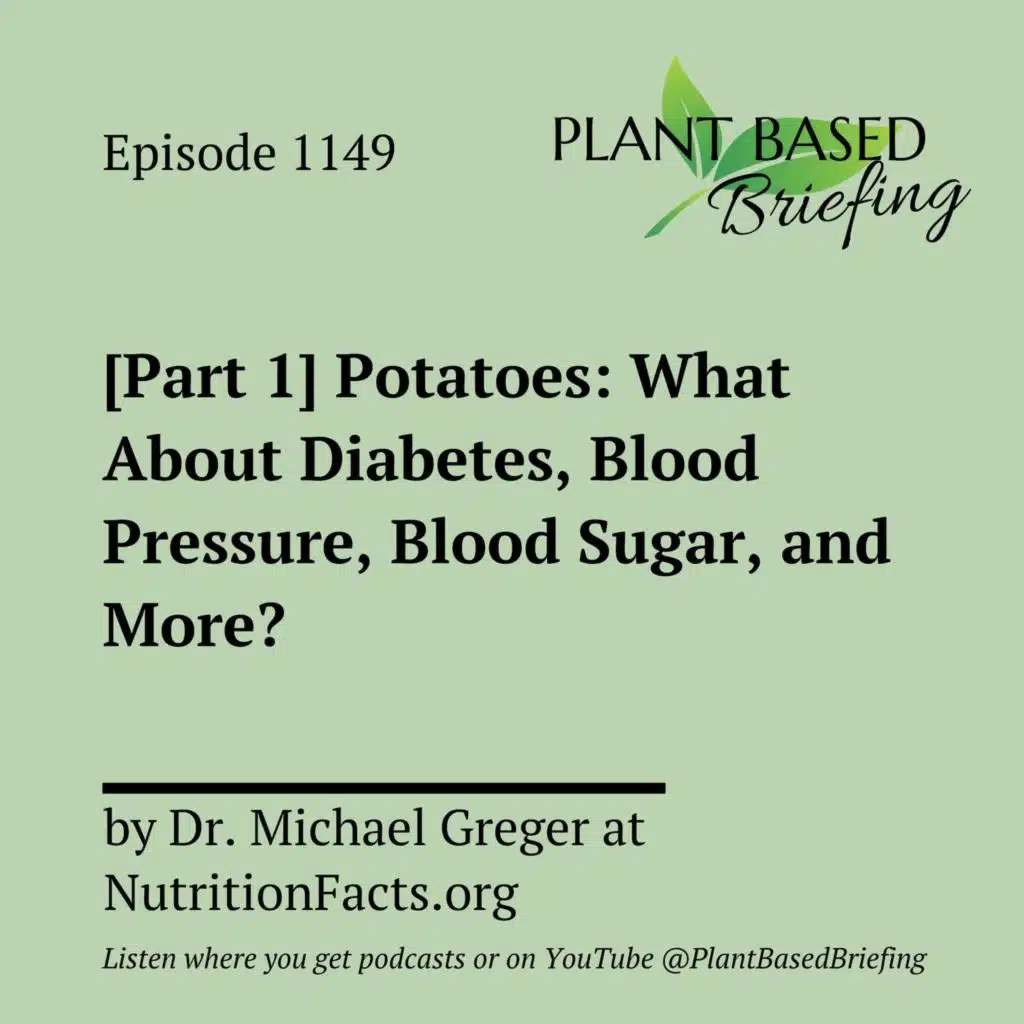 1149: [Part 1] Potatoes: What About Diabetes, Blood Pressure, Blood Sugar, and More? by Dr. Michael Greger at NutritionFacts.org
