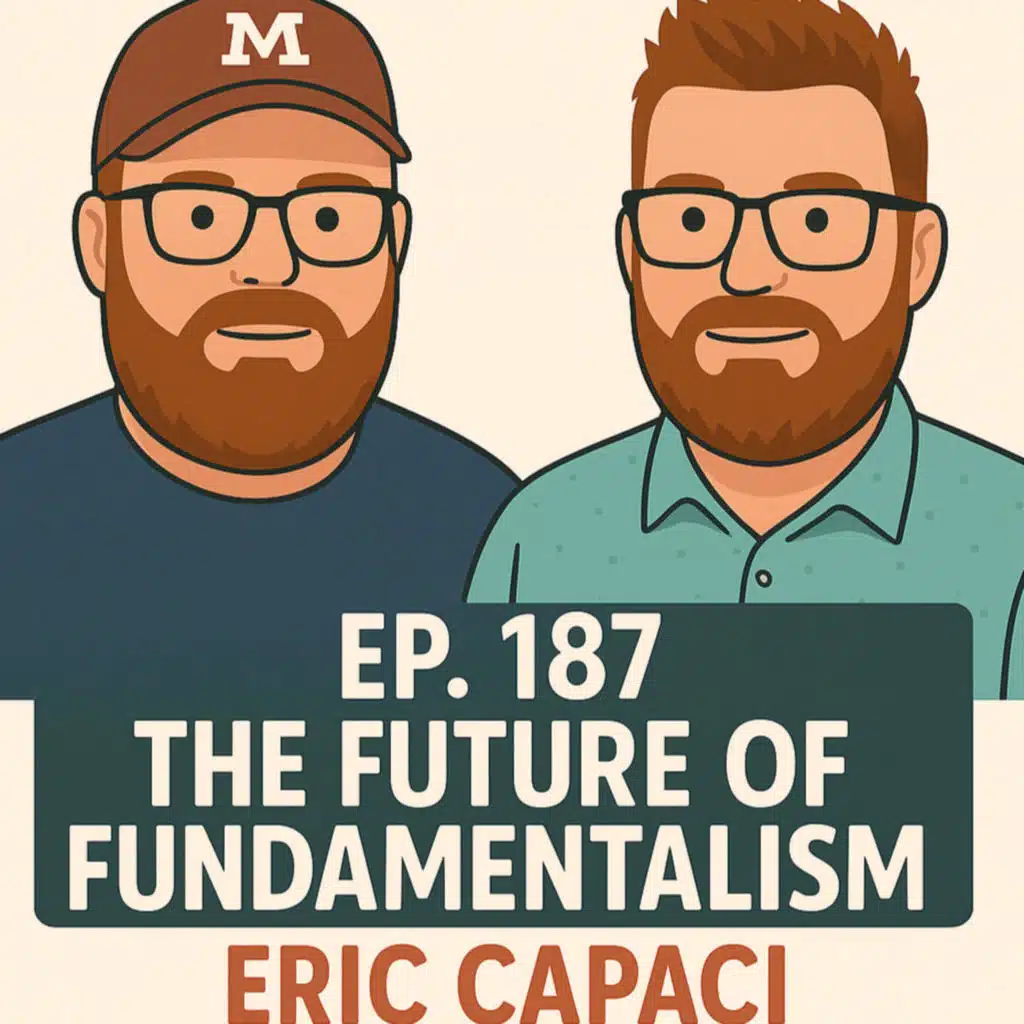 187. The Future of Fundamentalism - Eric Capaci