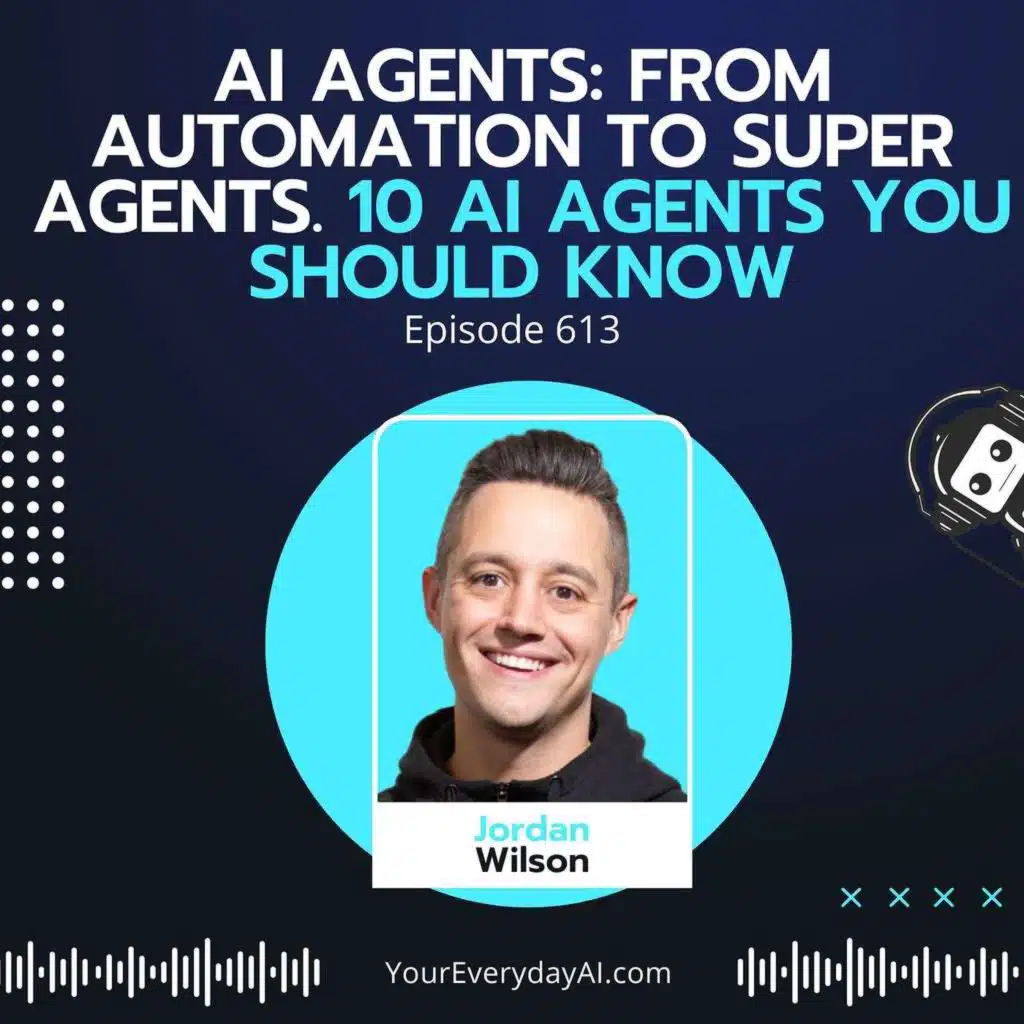 EP 613: AI Agents: From automation to super agents. 10 AI Agents you should know in 2025