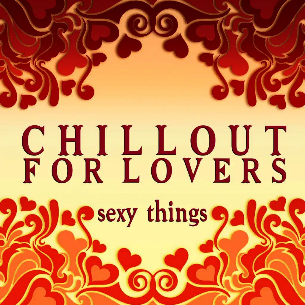 Chillout for Lovers: Sexy Things
