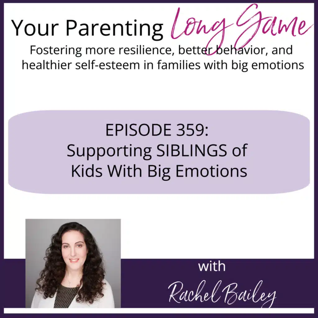 Episode 359: Supporting SIBLINGS of Kids With Big Emotions