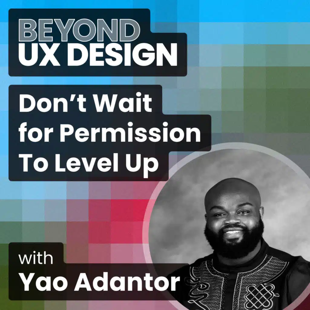 Don’t Wait for Permission To Level Up with Yao Adantor