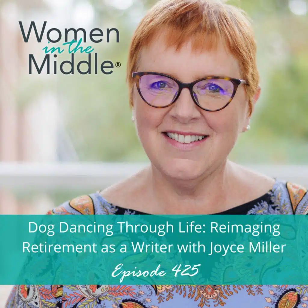 EP #425:  Dog Dancing, Writing & Reimagining Retirement with Joyce A. Miller