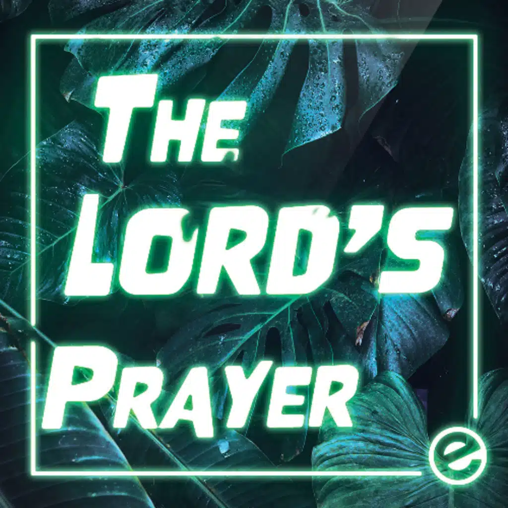 The Lord's Prayer: Relationship and Sovereignty - Week 1