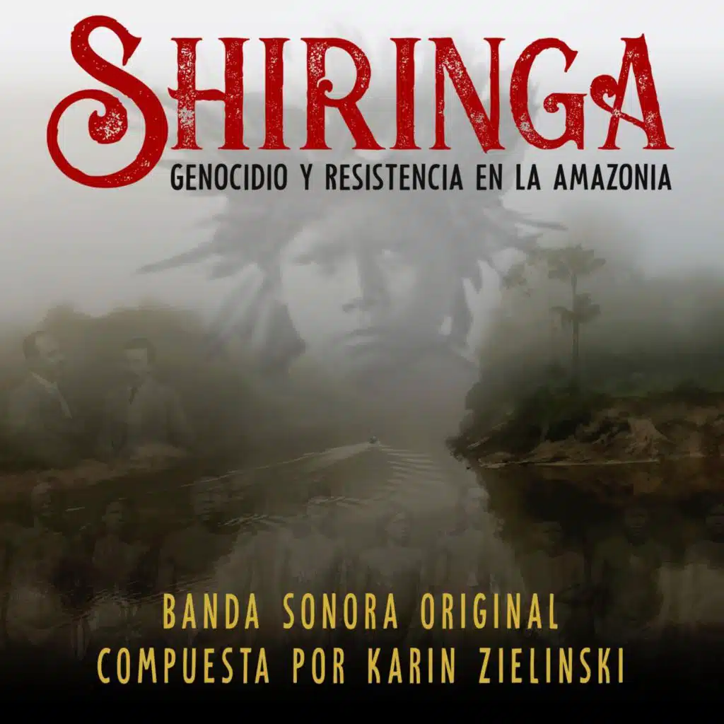 Shiringa, Genocidio Y Resistencia En La Amazonia (Banda Sonora Original)