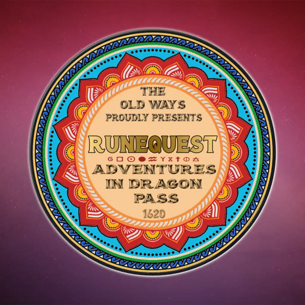 The Old Ways Podcast - RuneQuest - Adventures in Dragon Pass - Episode 12