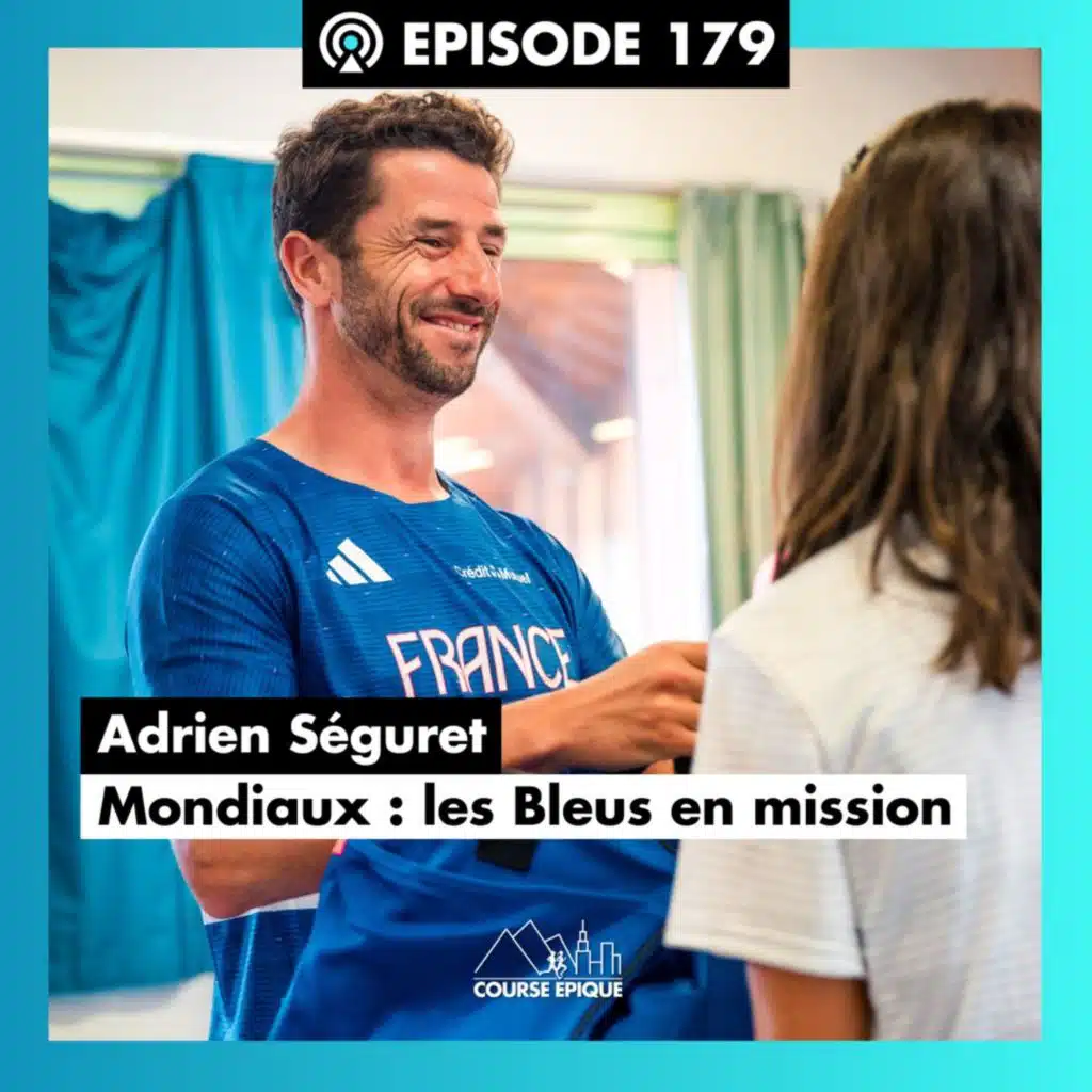 #179 Adrien Séguret : des Bleus en mission aux Mondiaux de trail