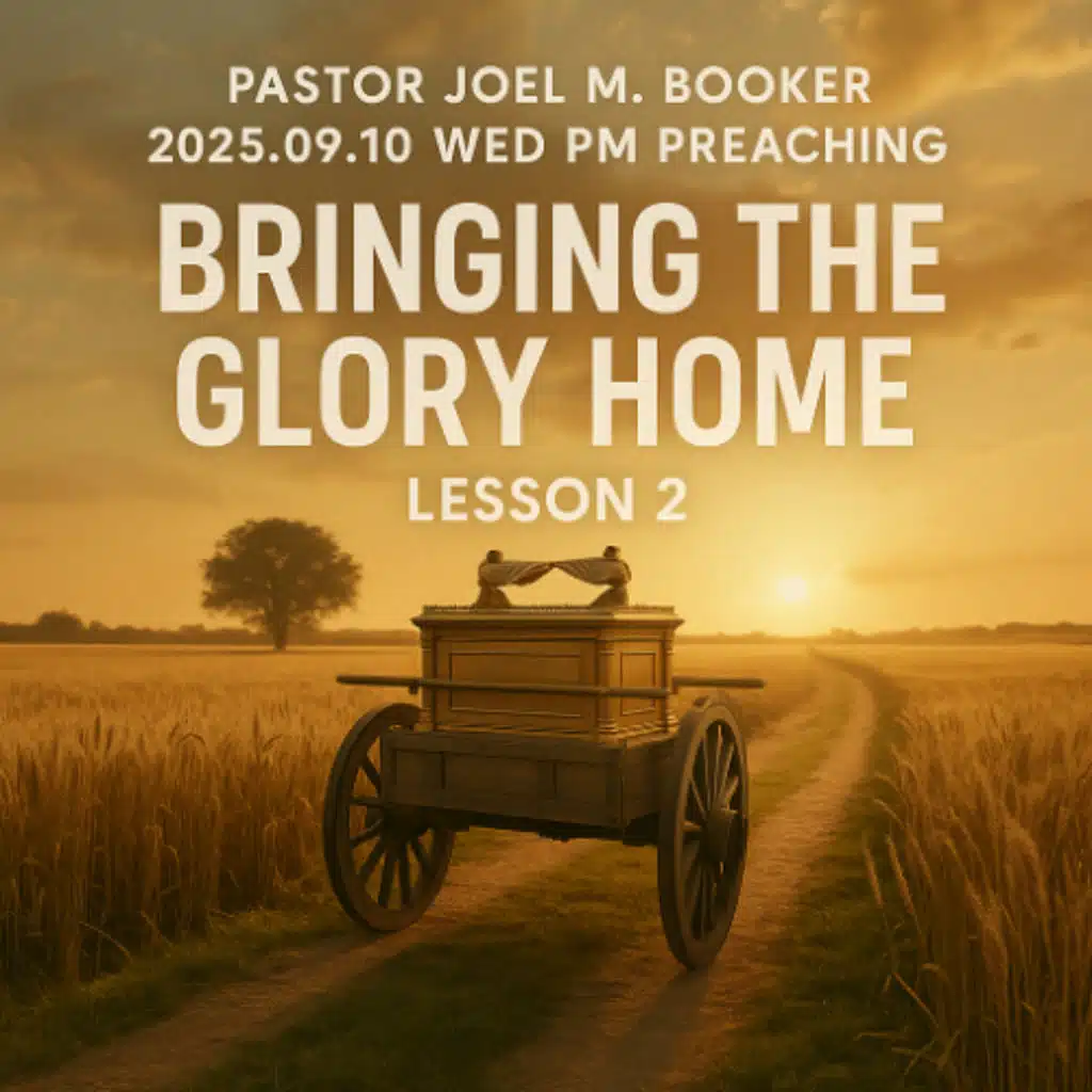 Pastor Joel M. Booker - 2025.09.10 WED PM PREACHING - Bringing The Glory Home: Lesson 2