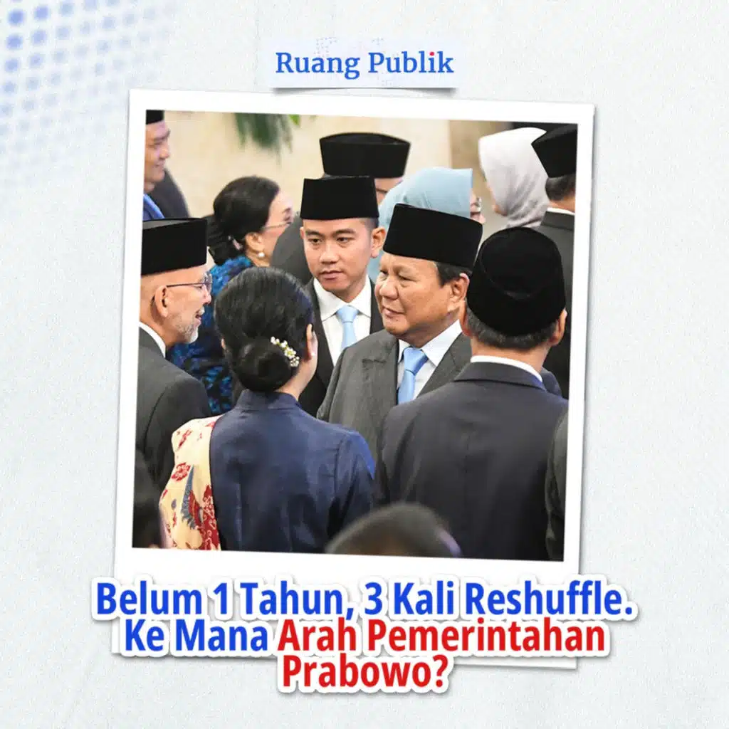 Belum 1 Tahun, 3 Kali Reshuffle. Ke Mana Arah Pemerintahan Prabowo?