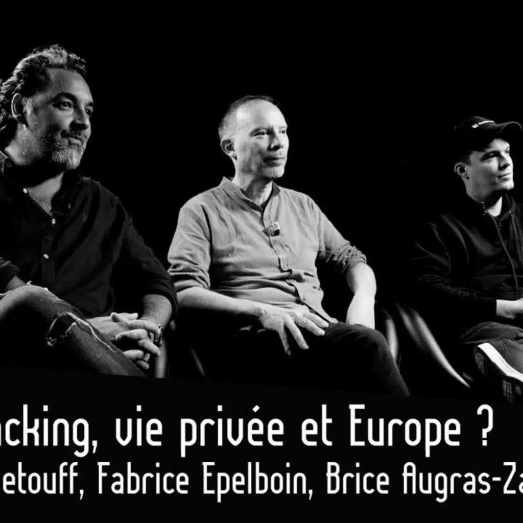 Bluetouff, Fabrice Epelboin et Brice Augras-ZaX : Hacking, vie privée et Europe ?