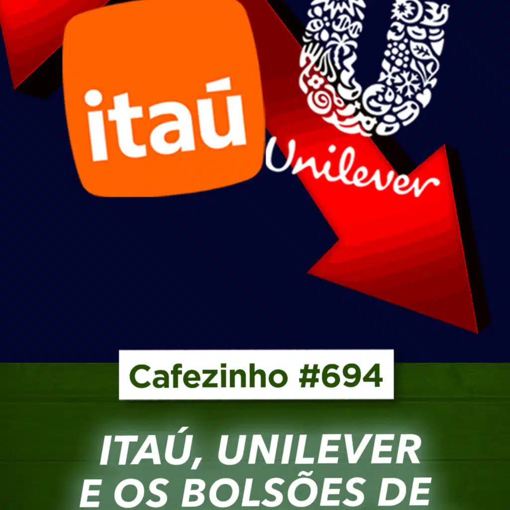 Cafezinho 694 - Itaú, Unilever e os bolsões de mediocridade