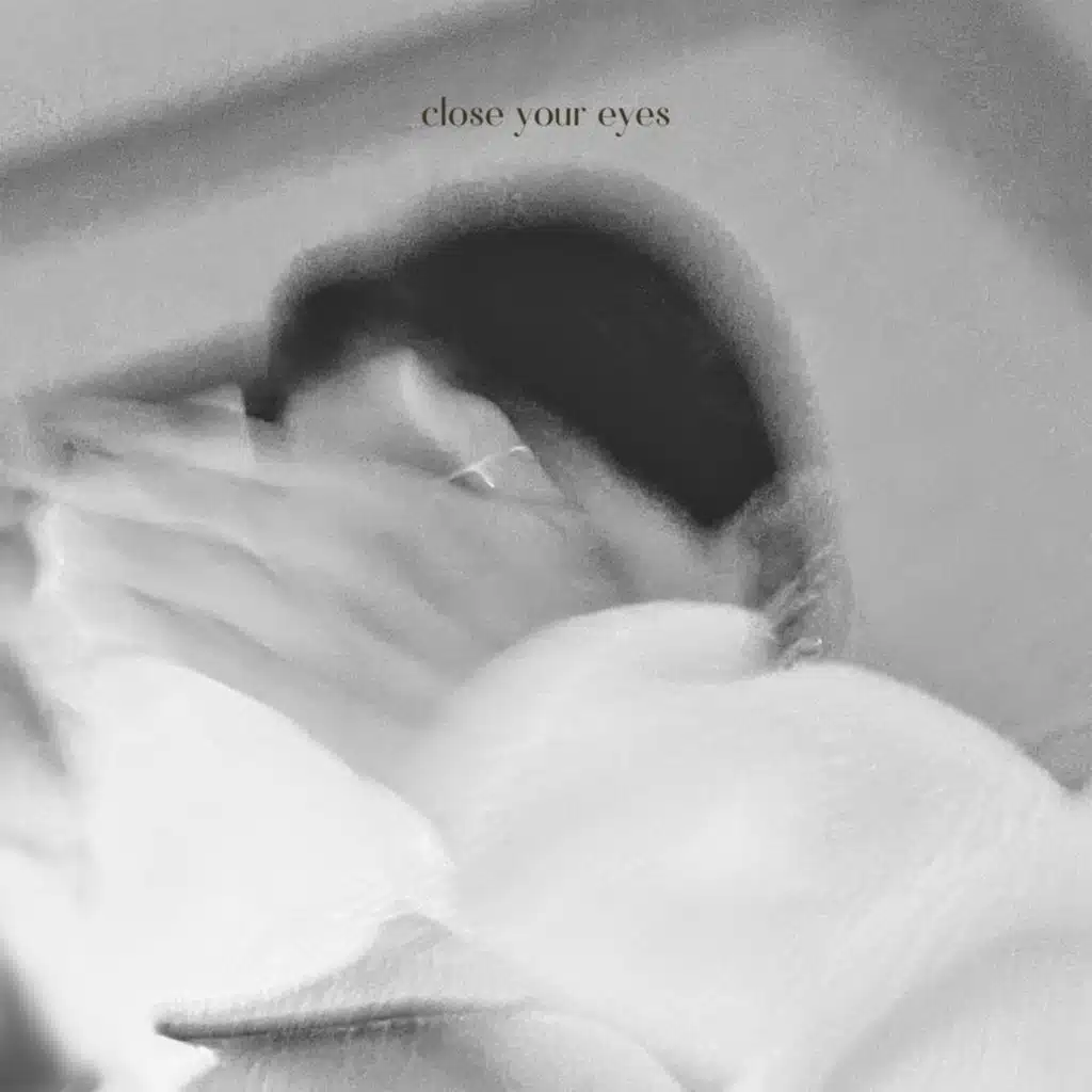 close your eyes