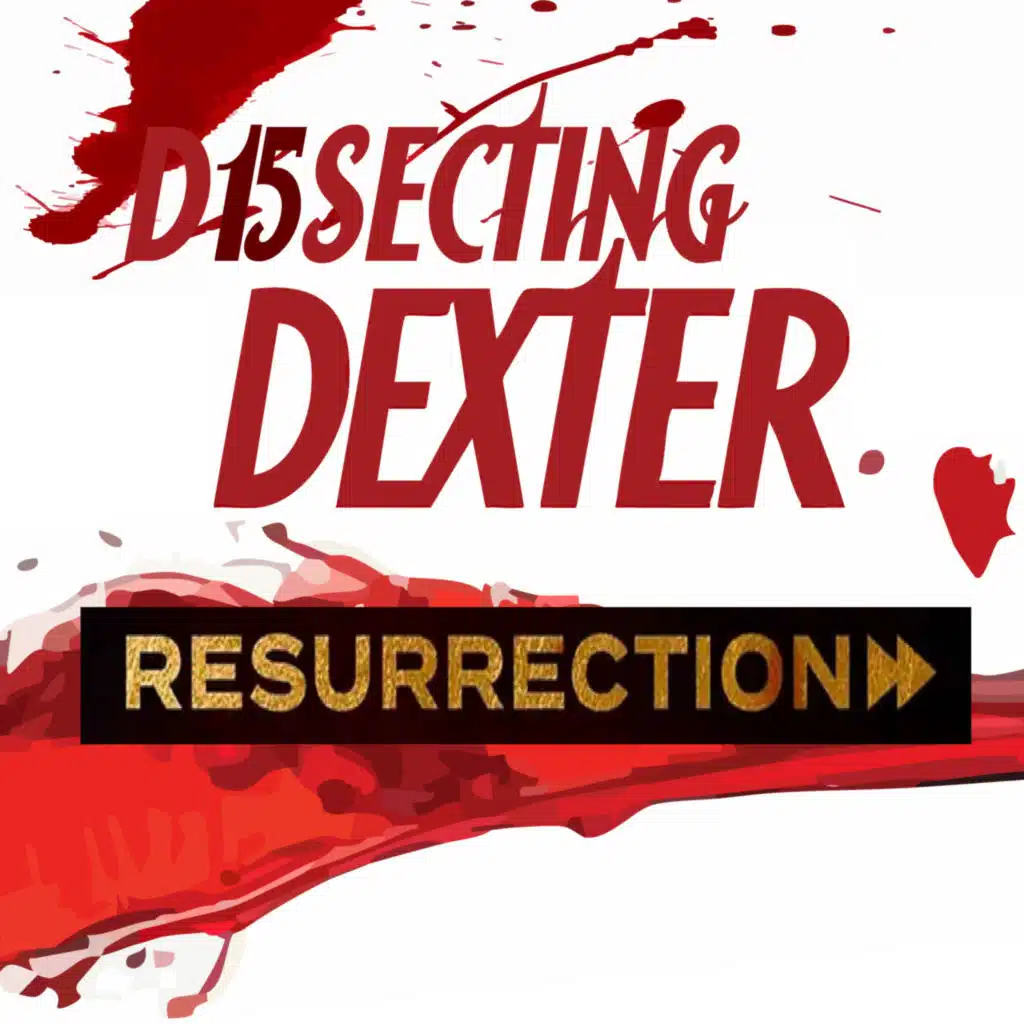 Dexter Resurrection - 110 - Finale Feedback and Season Highlights