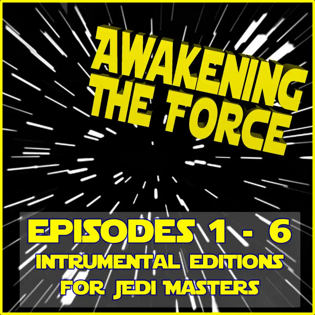 Awakening the Force: Episodes 1 - 6 (Instrumental Editions for Jedi Masters)
