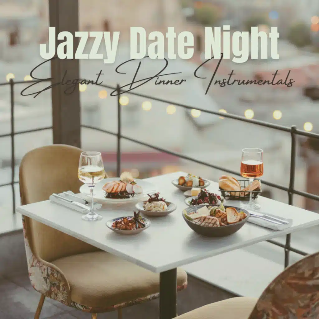 Jazzy Date Night: Elegant Dinner Instrumentals