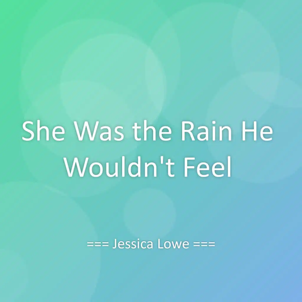She Was the Rain He Wouldn’t Feel