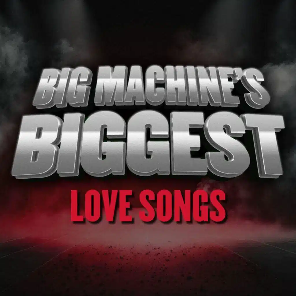 Big Machine's Biggest: Love Songs